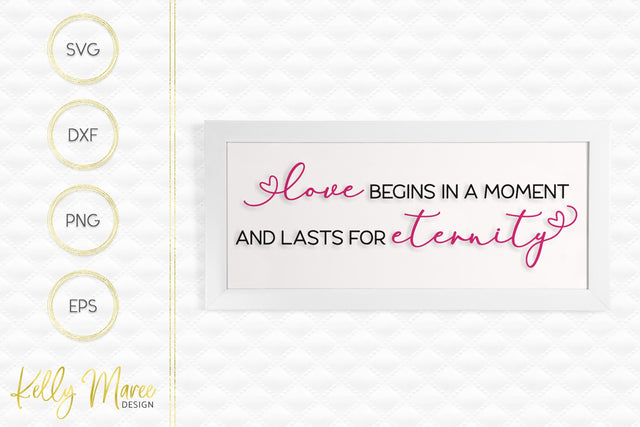 Love Begins In a Moment And Lasts For Eternity SVG Kelly Maree Design 