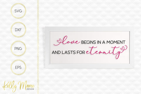 Love Begins In a Moment And Lasts For Eternity SVG Kelly Maree Design 