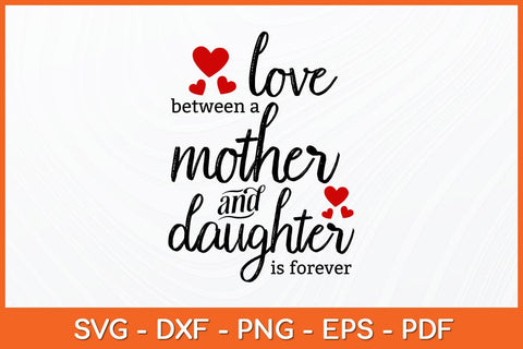 Love Between A Mother And Daughter Is Forever Svg Design SVG artprintfile 