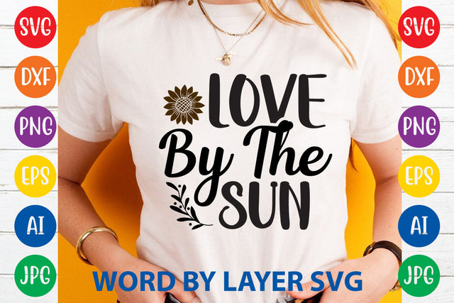 Love By The Sun, Sunflowers SVG Cut File SVG Rafiqul20606 