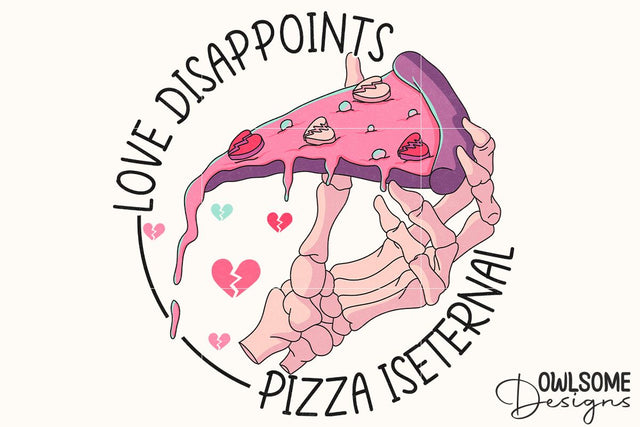 Love Disappoints Pizza Is Eternal PNG Sublimation Owlsome.Designs 