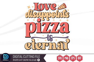 Love disappoints pizza is eternal SVG SVG DESIGNISTIC 