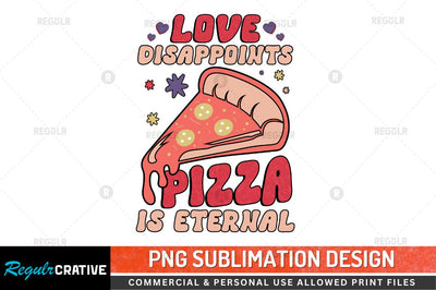 Love disappoints pizza Sublimation PNG Sublimation Regulrcrative 