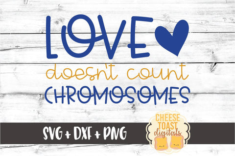 Love Doesn't Count Chromosomes - Down Syndrome Awareness SVG PNG DXF Cut Files SVG Cheese Toast Digitals 