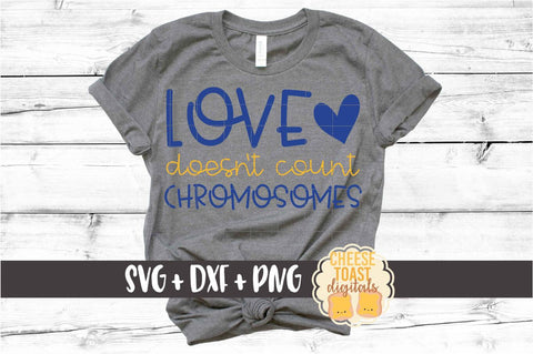 Love Doesn't Count Chromosomes - Down Syndrome Awareness SVG PNG DXF Cut Files SVG Cheese Toast Digitals 