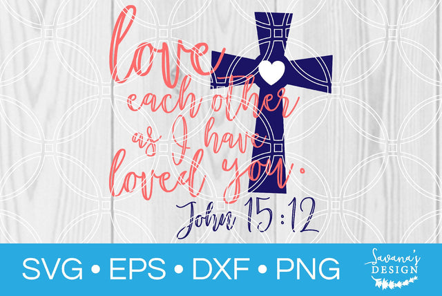 Love Each Other As I Have Loved You John 15 12 SVG SavanasDesign 