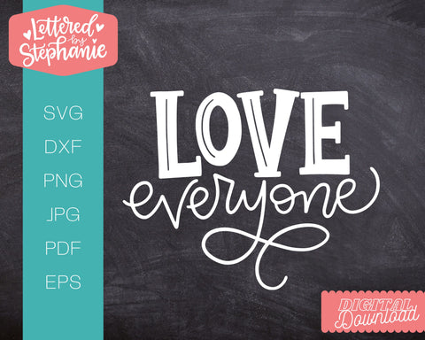 Love Everyone SVG, Love SVG, Valentine, Valentines Cut File SVG Lettered by Stephanie 