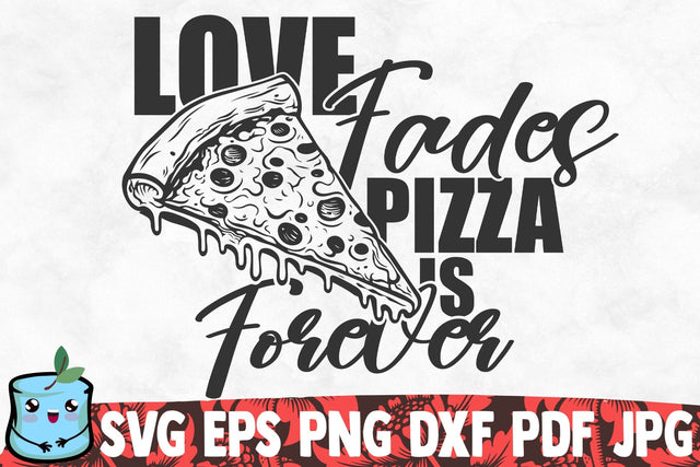Love Fades Pizza Is Forever SVG MintyMarshmallows 
