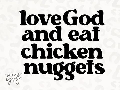 Love God and Eat Chicken Nuggets SVG | Kids Quote SVG | Love God SVG | PNG | DXF SVG Toteally SVG 