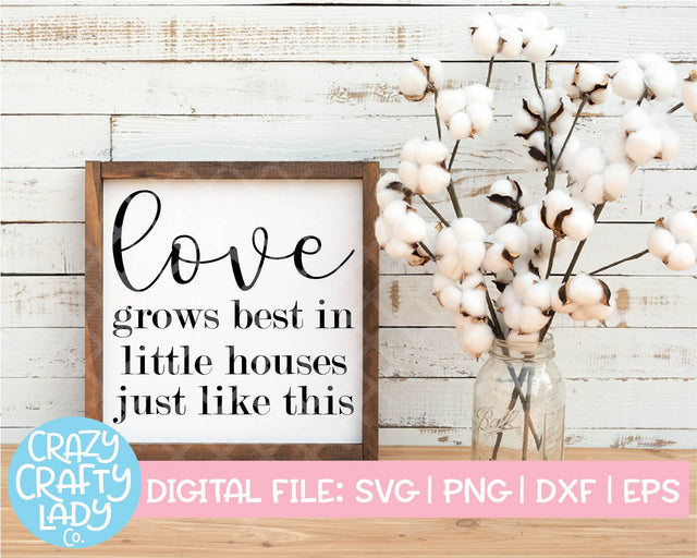 Love Grows Best in Little Houses Just Like This SVG Crazy Crafty Lady Co. 