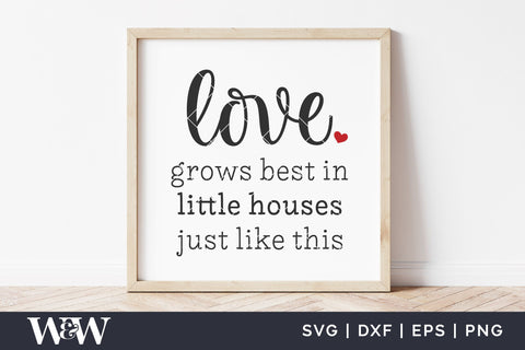 Love Grows Best In Little Houses Like This SVG | Farmhouse Sign SVG SVG Wood And Walt 