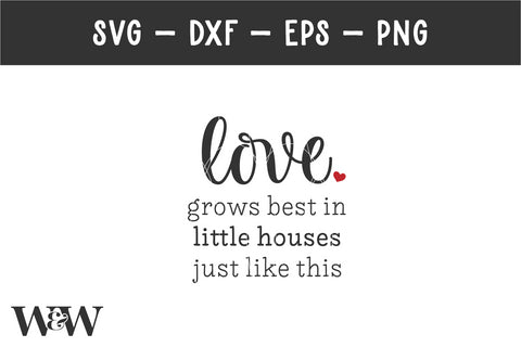 Love Grows Best In Little Houses Like This SVG | Farmhouse Sign SVG SVG Wood And Walt 