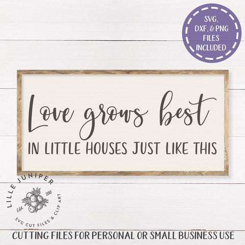 Love Grows Best in Little Houses SVG | Family SVG | Farmhouse Sign Design SVG LilleJuniper 
