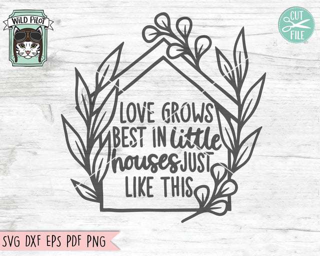 Love Grows Best In Little Houses SVG File Cut File, House SVG, Home Cut File, Home svg, Home Phrases SVG, House leaves svg, Welcome Sign svg SVG Wild Pilot 