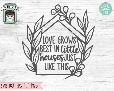 Love Grows Best In Little Houses SVG File Cut File, House SVG, Home Cut File, Home svg, Home Phrases SVG, House leaves svg, Welcome Sign svg SVG Wild Pilot 