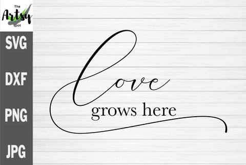 Love grows here, family quote, farmhouse sign svg SVG The Artsy Spot 