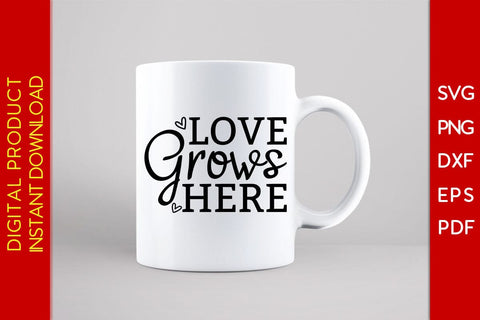 Love Grows Here Flower Motivational SVG PNG PDF Cut File SVG Creativedesigntee 