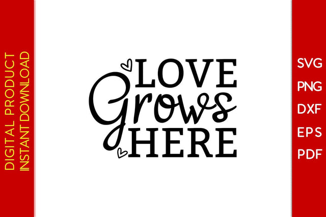 Love Grows Here Flower Motivational SVG PNG PDF Cut File SVG Creativedesigntee 
