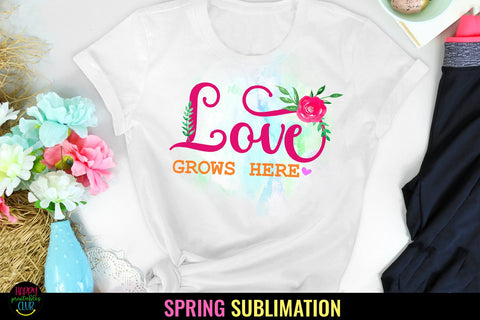 Love Grows Here I Spring Sublimation I Spring Quotes PNG Sublimation Happy Printables Club 