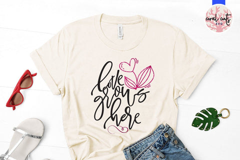 Love Grows Here – Love And Valentine SVG EPS DXF PNG SVG CoralCutsSVG 