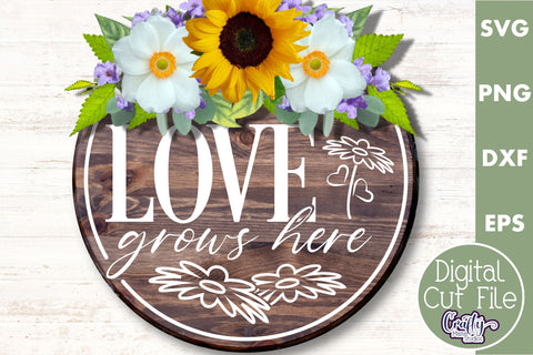 Love Grows Here | Round Love Svg | Spring Door Sign SVG Crafty Mama Studios 