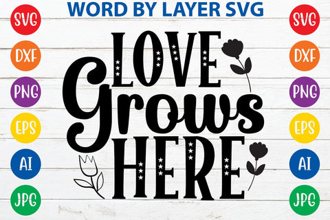 Love Grows Here SVG Design SVG Rafiqul20606 