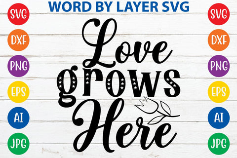 Love grows here SVG Design SVG Rafiqul20606 