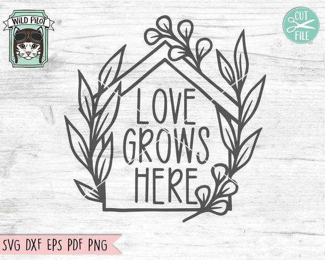Love Grows Here SVG File Cut File, House SVG, Home Cut File, Home svg, Home Phrases SVG, House leaves svg file, Welcome Sign svg Cut File SVG Wild Pilot 
