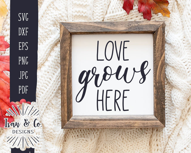 Love Grows Here Svg Files, Family Svg, Love Svg, Home Svg, Farmhouse Svg, Cricut, Silhouette, Commercial Use, Digital Cut Files, JPG DXF PNG (1408821869) SVG Ivan & Co. Designs 
