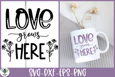 Love Grows Here SVG | Positive Quote Cut File SVG B Renee Design 