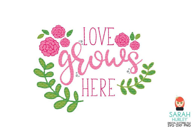 Love Grows Here SVG Sarah Hurley 