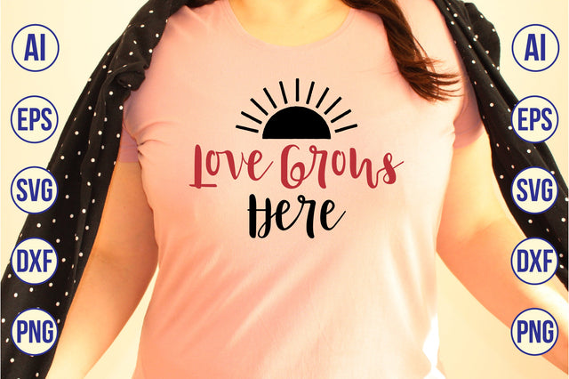 Love Grows Here svg SVG nirmal108roy 