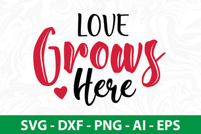 Love Grows Here svg SVG nirmal108roy 