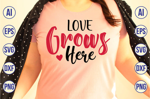 Love Grows Here svg SVG nirmal108roy 