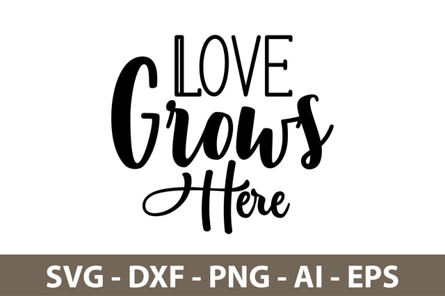 Love Grows Here svg SVG nirmal108roy 