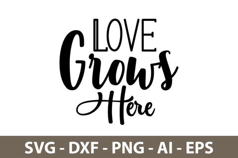 Love Grows Here svg SVG nirmal108roy 