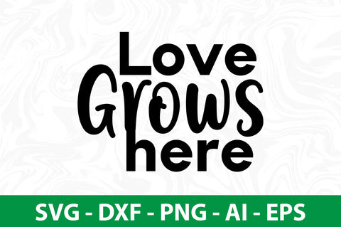 Love grows here svg SVG nirmal108roy 