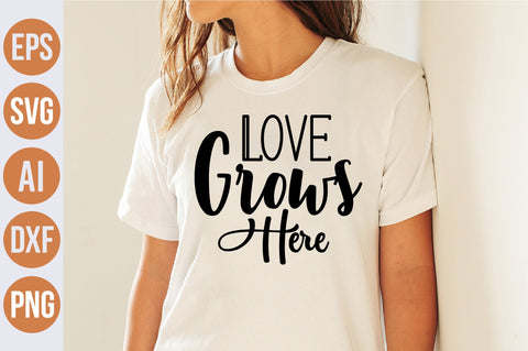 Love Grows Here svg SVG nirmal108roy 