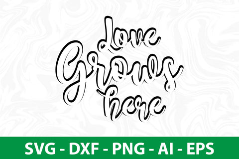 Love grows here svg SVG nirmal108roy 