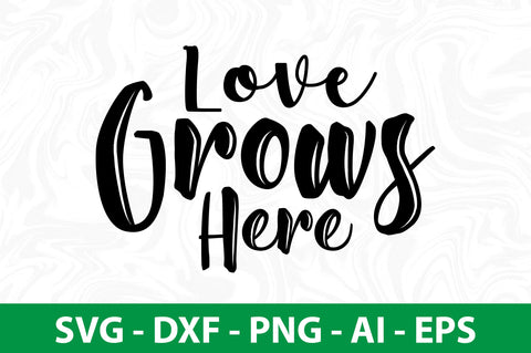 Love Grows Here svg SVG nirmal108roy 