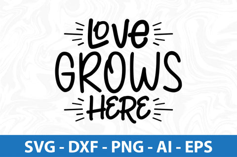 Love grows here svg SVG orpitasn 
