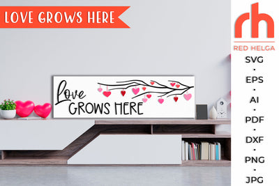 Love Grows Here SVG - Valentine’s Day Sign DXF SVG RedHelgaArt 