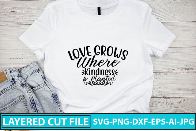 Love Grows Where Kindness Is Planted SVG Cut File SVG Syaman 
