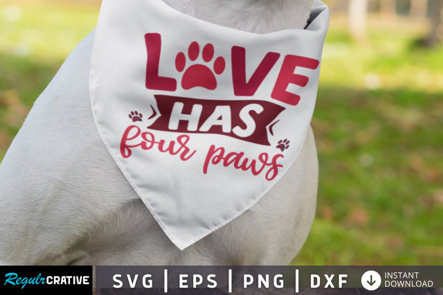 Love has four paws SVG SVG Regulrcrative 