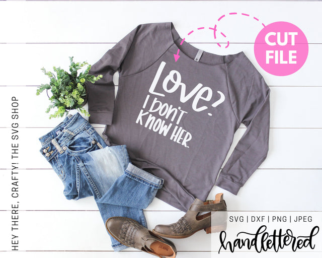 Love? I Don't Know Her. | SVG, PNG, DXF, JPG SVG Hey There, Crafty! 