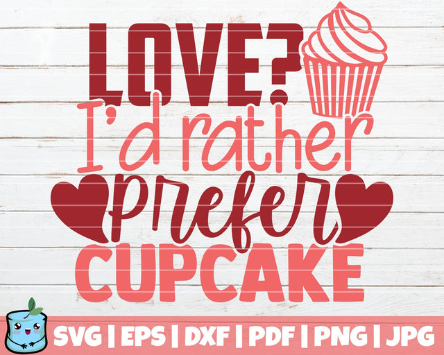 Love I'd Rather Prefer Cupcake SVG MintyMarshmallows 