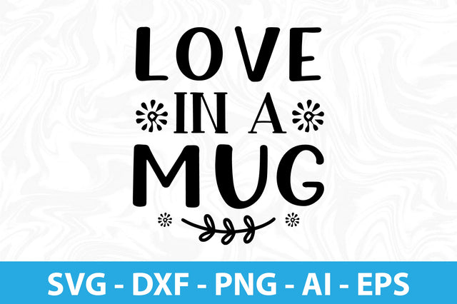 LOVE in a MUG- SVG SVG orpitasn 