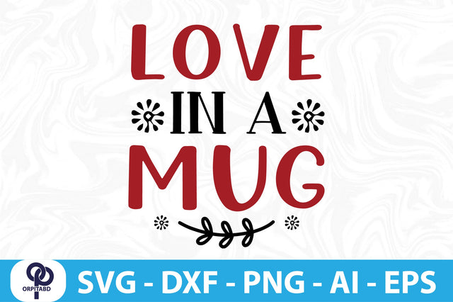 LOVE in a MUG SVG SVG orpitasn 