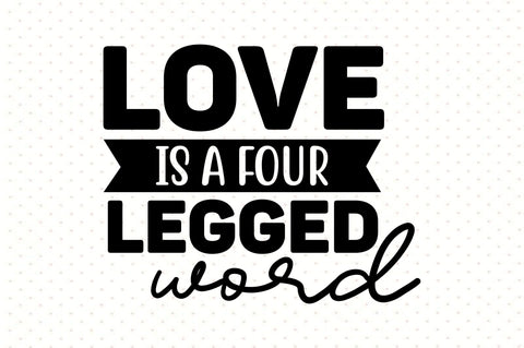 Love is a Four Legged Word SVG orpitasn 