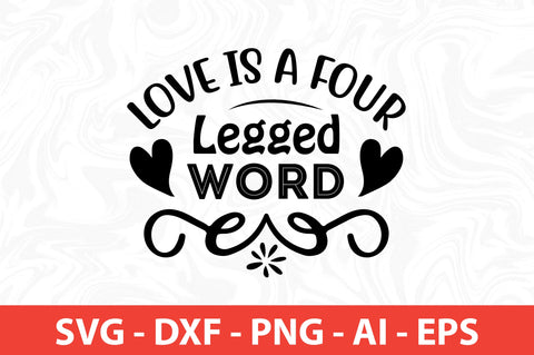 Love is a Four Legged Word SVG SVG nirmal108roy 